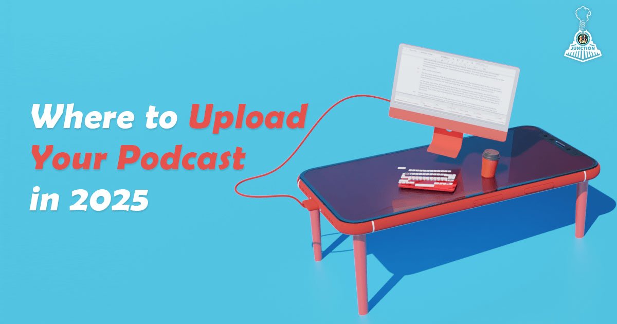 Where to Upload Your Podcast in 2025