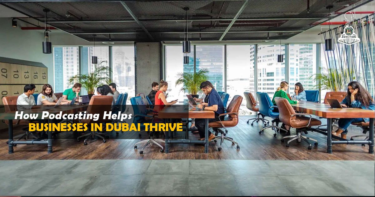 How Podcasting Helps Businesses in Dubai Thrive